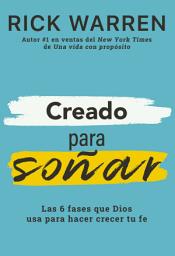 Icon image Creado para soñar: Las 6 fases que Dios usa para hacer crecer tu fe