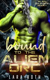 Icon image Bound to the Alien Orc: A Sci-Fi Alien Romance