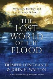 Icon image The Lost World of the Flood: Mythology, Theology, and the Deluge Debate