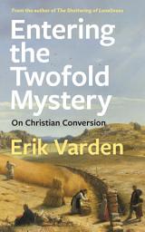 Icon image Entering the Twofold Mystery: On Christian Conversion
