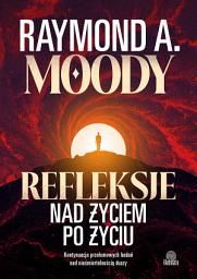 Icon image Refleksje nad życiem po życiu Kontynuacja przełomowych badań nad nieśmiertelnością duszy