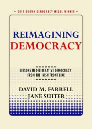 Icon image Reimagining Democracy: Lessons in Deliberative Democracy from the Irish Front Line