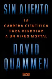 Icon image Sin aliento: La carrera científica para derrotar a un virus mortal