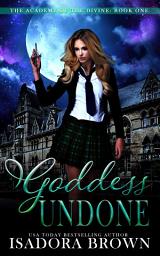 Icon image Goddess Undone: A Paranormal Academy Mythology Enemies-to-Lovers Romance