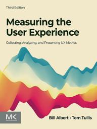 Icon image Measuring the User Experience: Collecting, Analyzing, and Presenting UX Metrics, Edition 3