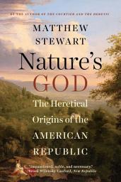 Icon image Nature's God: The Heretical Origins of the American Republic