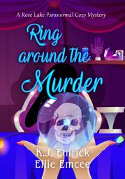 Icon image Ring Around the Murder: A Rose Lake Paranormal Cozy Mystery Book 2