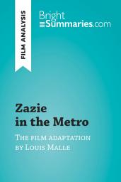 Icon image Zazie in the Metro by Louis Malle (Film Analysis): Detailed Summary, Analysis and Reading Guide