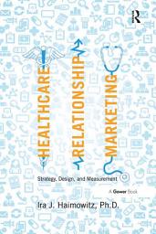 Icon image Healthcare Relationship Marketing: Strategy, Design and Measurement