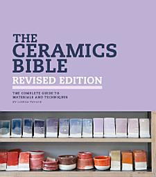 Icon image The Ceramics Bible Revised Edition: The Complete Guide to Materials and Techniques