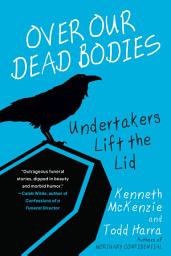 Icon image Over Our Dead Bodies:: Undertakers Lift the Lid