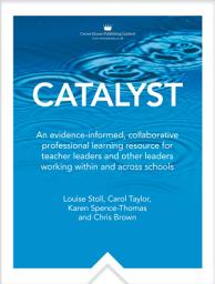 Icon image Catalyst: An evidence-informed, collaborative professionallearning resource for teacher leaders and other leaders workingwithin and across schools