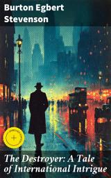 Icon image The Destroyer: A Tale of International Intrigue: Enriched edition. Intrigue, Espionage, and Suspense in Early 20th-Century Europe