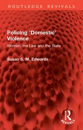 Icon image Policing 'Domestic' Violence: Women, the Law and the State