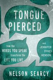 Icon image Tongue Pierced: How the Words You Speak Transform the Life You Live