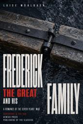 Icon image Frederick the Great and His Family: A Romance of the Seven Years' War