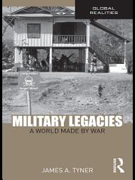 Icon image Military Legacies: A World Made By War