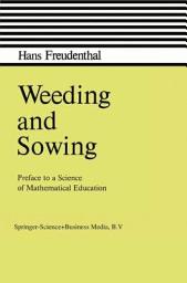 Icon image Weeding and Sowing: Preface to a Science of Mathematical Education