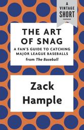 Icon image The Art of Snag: A Fan's Guide to Catching Major League Baseballs