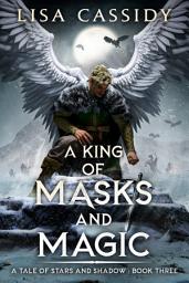 Icon image A King of Masks and Magic: A Found Family Epic Fantasy