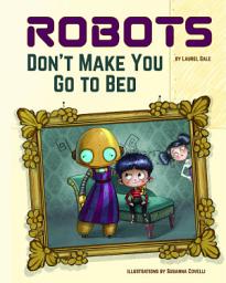 Icon image Robots Don't Make You Go to Bed: A Picture Book
