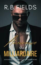 Icon image Amoureuse du Milliardaire : Un Roman des Célibataires Scandaleusement Riches (Tome 5)