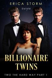 Icon image Interracial, BWWM, African American, Free Love "Billionaire Twins: Two The Hard Way"#1 A BWWM New Adult Multiracial Billionaire Erotic Romance) Book 1: african american, free, bwwm interracial bwwm erotica romance