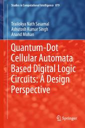 Icon image Quantum-Dot Cellular Automata Based Digital Logic Circuits: A Design Perspective