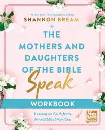 Icon image The Mothers and Daughters of the Bible Speak Workbook: Lessons on Faith from Nine Biblical Families