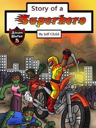 Icon image Story of a Superhero: The Superhero Who Stopped the Zombie Plague