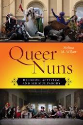 Icon image Queer Nuns: Religion, Activism, and Serious Parody