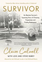 Icon image Survivor: An Abortion Survivor's Surprising Story of Choosing Forgiveness and Finding Redemption