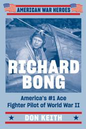 Icon image Richard Bong: America's #1 Ace Fighter Pilot of World War II