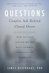 Icon image Questions Couples Ask Behind Closed Doors: How to Take Action on the Most Common Conflicts in Marriage