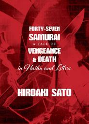 Icon image Forty-Seven Samurai: A Tale of Vengeance & Death in Haiku and Letters