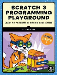 Icon image Scratch 3 Programming Playground: Learn to Program by Making Cool Games