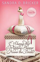 Icon image Always the Wedding Planner, Never the Bride