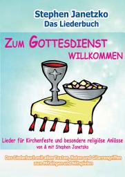 Icon image Zum Gottesdienst willkommen - Lieder für Kirchenfeste und besondere religiöse Anlässe: Das Liederbuch mit allen Texten, Noten und Gitarrengriffen zum Mitsingen und Mitspielen