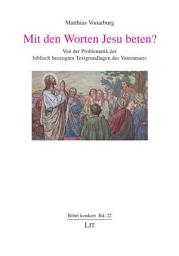 Icon image Mit den Worten Jesu beten?: von der Problematik der biblisch bezeugten Textgrundlagen des Vaterunsers