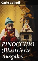 Icon image PINOCCHIO (Illustrierte Ausgabe): Die Abenteuer des Pinocchio (Das hölzerne Bengele) - Der beliebte Kinderklassiker