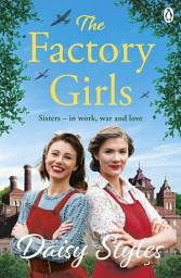 Icon image The Factory Girls: Romance, Heartbreak, and Sisterhood Shine in This Uplifting Wartime Tale