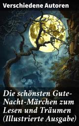 Icon image Die schönsten Gute-Nacht-Märchen zum Lesen und Träumen (Illustrierte Ausgabe): Eine verzaubernde Reise durch die Welt der Gute-Nacht-Märchen und Legenden