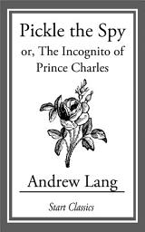 Icon image Pickle the Spy: or, The Incognito of Prince Charles