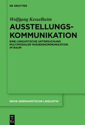 Icon image Ausstellungskommunikation: Eine linguistische Untersuchung multimodaler Wissenskommunikation im Raum