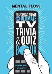 Icon image Mental Floss: The Curious Viewer Ultimate TV Trivia & Quiz Book