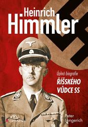 Icon image Himmler: úplná biografie říšského vůdce SS
