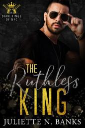 Icon image The Ruthless King: A Dark Mafia Romance
