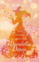 Icon image Das wahre Leben der Dandelia Dorca
