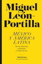 Icon image México y América Latina: De su historia, penurias y esperanzas