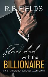 Icon image Stranded with the Billionaire: Ein Steinreicher Junggesellenroman (Buch 2)